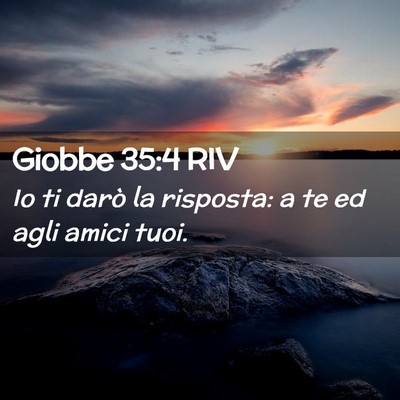 Picture 02 - Giobbe 35:4 RIV - Io ti darò la risposta: a te ed agli amici - Bible Verse Picture