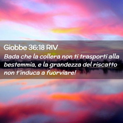 Picture 02 - Giobbe 36:18 RIV - Bada che la collera non ti trasporti alla - Bible Verse Picture