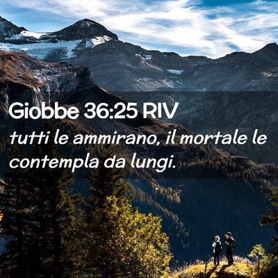 Picture 02 - Giobbe 36:25 RIV - tutti le ammirano, il mortale le contempla da - Bible Verse Picture
