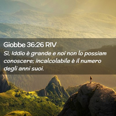 Picture 02 - Giobbe 36:26 RIV - Sì, Iddio è grande e noi non lo possiam - Bible Verse Picture