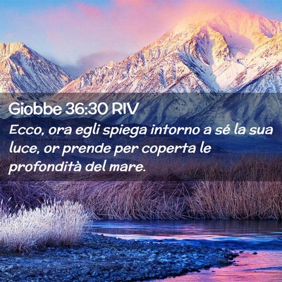 Picture 02 - Giobbe 36:30 RIV - Ecco, ora egli spiega intorno a sé la sua luce, - Bible Verse Picture