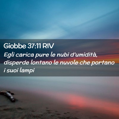 Picture 02 - Giobbe 37:11 RIV - Egli carica pure le nubi d’umidità, disperde - Bible Verse Picture