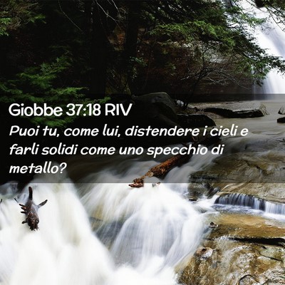 Picture 02 - Giobbe 37:18 RIV - Puoi tu, come lui, distendere i cieli e farli - Bible Verse Picture