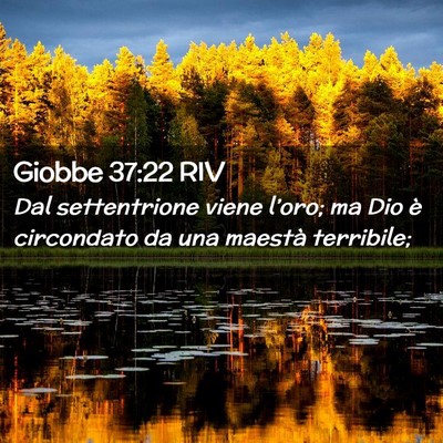 Picture 02 - Giobbe 37:22 RIV - Dal settentrione viene l’oro; ma Dio è - Bible Verse Picture
