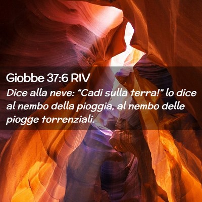 Picture 02 - Giobbe 37:6 RIV - Dice alla neve: “Cadi sulla terra!” lo dice - Bible Verse Picture