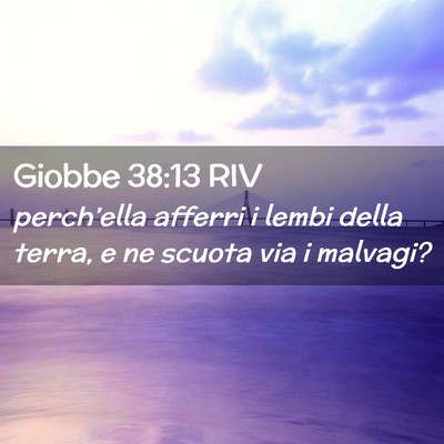 Picture 02 - Giobbe 38:13 RIV - perch’ella afferri i lembi della terra, e ne - Bible Verse Picture