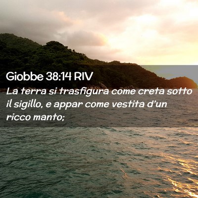 Picture 02 - Giobbe 38:14 RIV - La terra si trasfigura come creta sotto il - Bible Verse Picture
