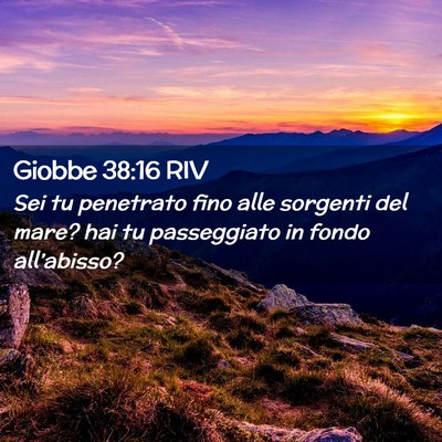 Picture 02 - Giobbe 38:16 RIV - Sei tu penetrato fino alle sorgenti del mare? hai - Bible Verse Picture