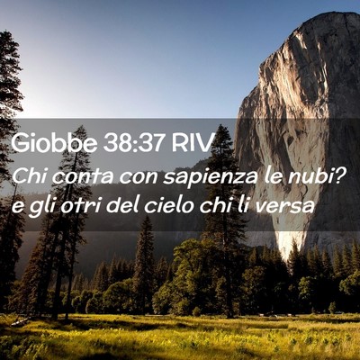 Picture 02 - Giobbe 38:37 RIV - Chi conta con sapienza le nubi? e gli otri del - Bible Verse Picture
