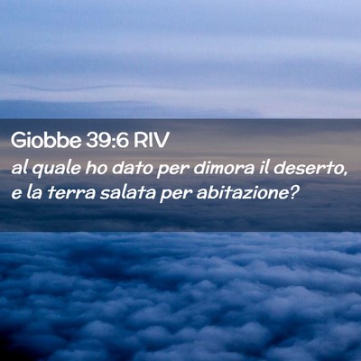 Picture 02 - Giobbe 39:6 RIV - al quale ho dato per dimora il deserto, e la - Bible Verse Picture