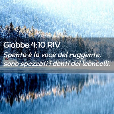 Picture 02 - Giobbe 4:10 RIV - Spenta è la voce del ruggente, sono spezzati i - Bible Verse Picture