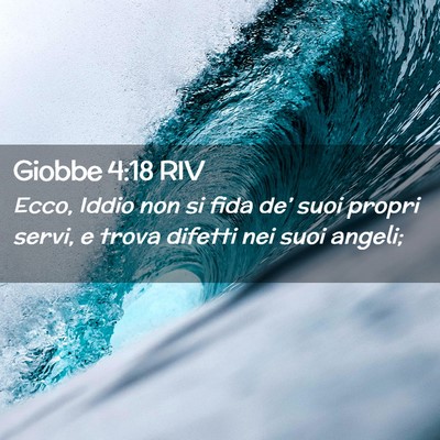 Picture 02 - Giobbe 4:18 RIV - Ecco, Iddio non si fida de’ suoi propri servi, - Bible Verse Picture