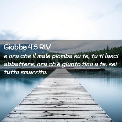 Picture 02 - Giobbe 4:5 RIV - e ora che il male piomba su te, tu ti lasci - Bible Verse Picture