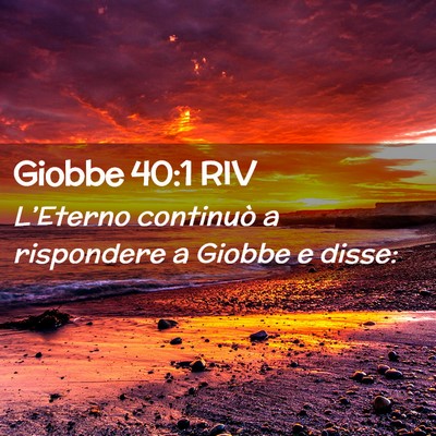 Picture 02 - Giobbe 40:1 RIV - L’Eterno continuò a rispondere a Giobbe e - Bible Verse Picture