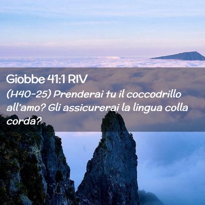 Picture 02 - Giobbe 41:1 RIV - (H40-25) Prenderai tu il coccodrillo all’amo? - Bible Verse Picture