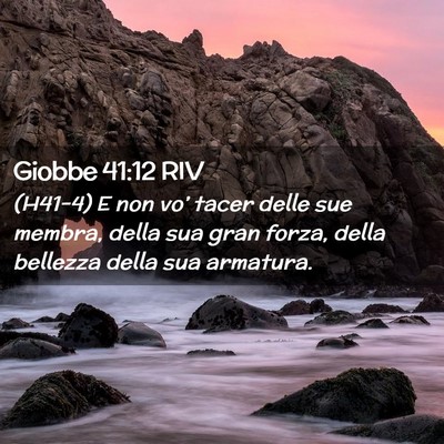 Picture 02 - Giobbe 41:12 RIV - (H41-4) E non vo’ tacer delle sue membra, della - Bible Verse Picture