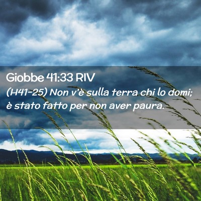 Picture 02 - Giobbe 41:33 RIV - (H41-25) Non v’è sulla terra chi lo domi; è - Bible Verse Picture