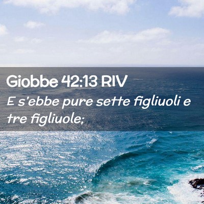 Picture 02 - Giobbe 42:13 RIV - E s’ebbe pure sette figliuoli e tre - Bible Verse Picture