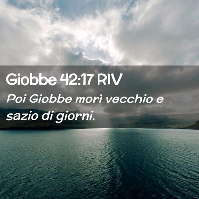 Picture 02 - Giobbe 42:17 RIV - Poi Giobbe morì vecchio e sazio di - Bible Verse Picture
