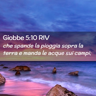 Picture 02 - Giobbe 5:10 RIV - che spande la pioggia sopra la terra e manda le - Bible Verse Picture