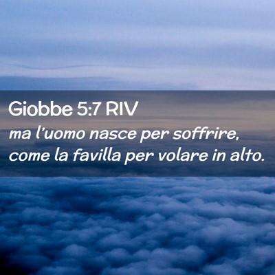 Picture 02 - Giobbe 5:7 RIV - ma l’uomo nasce per soffrire, come la favilla - Bible Verse Picture
