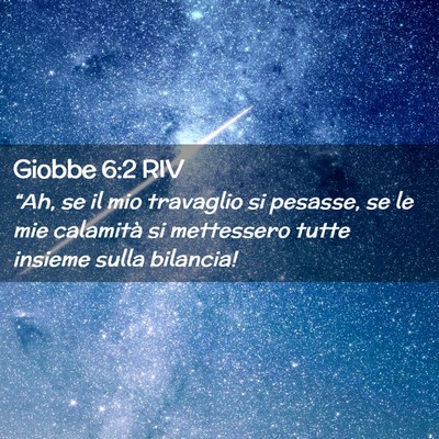 Picture 02 - Giobbe 6:2 RIV - “Ah, se il mio travaglio si pesasse, se le mie - Bible Verse Picture