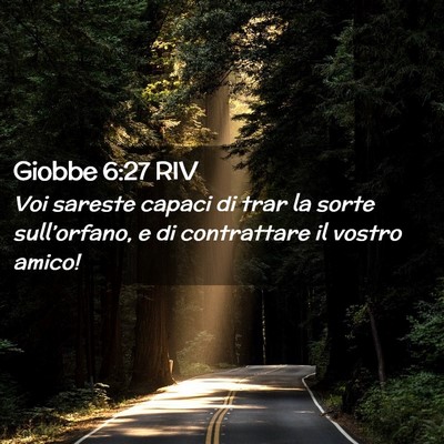 Picture 02 - Giobbe 6:27 RIV - Voi sareste capaci di trar la sorte - Bible Verse Picture