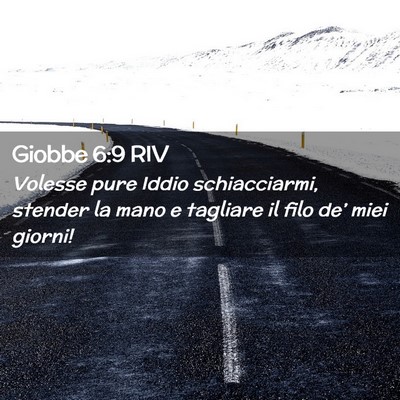 Picture 02 - Giobbe 6:9 RIV - Volesse pure Iddio schiacciarmi, stender la mano - Bible Verse Picture