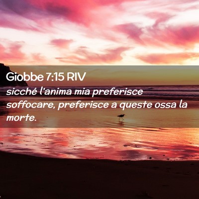 Picture 02 - Giobbe 7:15 RIV - sicché l’anima mia preferisce soffocare, - Bible Verse Picture