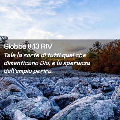 Picture 02 - Giobbe 8:13 RIV - Tale la sorte di tutti quei che dimenticano Dio, - Bible Verse Picture