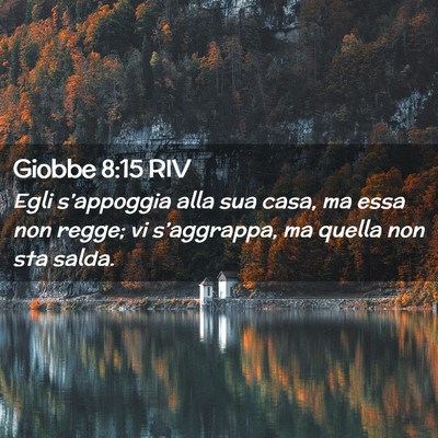 Picture 02 - Giobbe 8:15 RIV - Egli s’appoggia alla sua casa, ma essa non - Bible Verse Picture