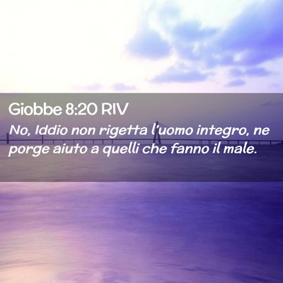 Picture 02 - Giobbe 8:20 RIV - No, Iddio non rigetta l’uomo integro, ne porge - Bible Verse Picture
