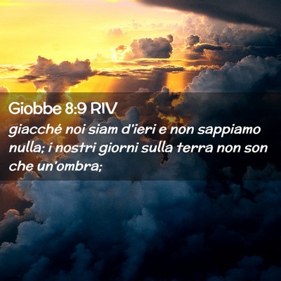 Picture 02 - Giobbe 8:9 RIV - giacché noi siam d’ieri e non sappiamo nulla; - Bible Verse Picture