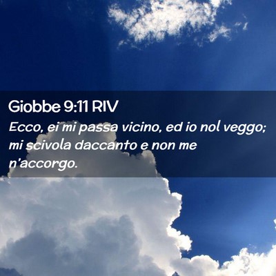 Picture 02 - Giobbe 9:11 RIV - Ecco, ei mi passa vicino, ed io nol veggo; mi - Bible Verse Picture