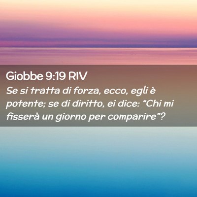 Picture 02 - Giobbe 9:19 RIV - Se si tratta di forza, ecco, egli è potente; se - Bible Verse Picture