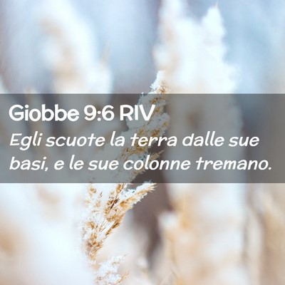 Picture 02 - Giobbe 9:6 RIV - Egli scuote la terra dalle sue basi, e le sue - Bible Verse Picture