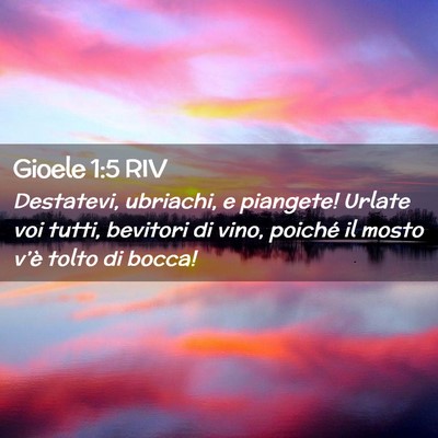Picture 02 - Gioele 1:5 RIV - Destatevi, ubriachi, e piangete! Urlate voi - Bible Verse Picture