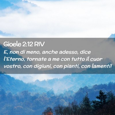 Picture 02 - Gioele 2:12 RIV - E, non di meno, anche adesso, dice l’Eterno, - Bible Verse Picture