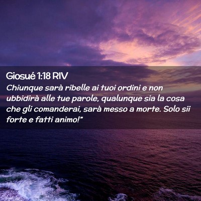 Picture 02 - Giosué 1:18 RIV - Chiunque sarà ribelle ai tuoi ordini e non - Bible Verse Picture