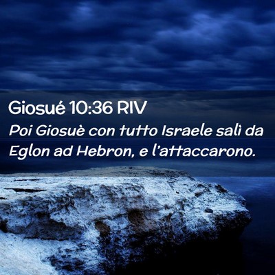 Picture 02 - Giosué 10:36 RIV - Poi Giosuè con tutto Israele salì da Eglon ad - Bible Verse Picture