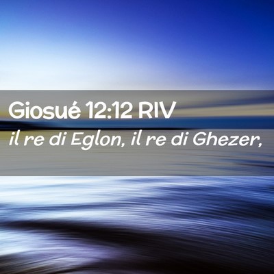 Picture 02 - Giosué 12:12 RIV - il re di Eglon, il re di - Bible Verse Picture