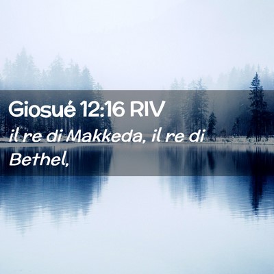 Picture 02 - Giosué 12:16 RIV - il re di Makkeda, il re di - Bible Verse Picture