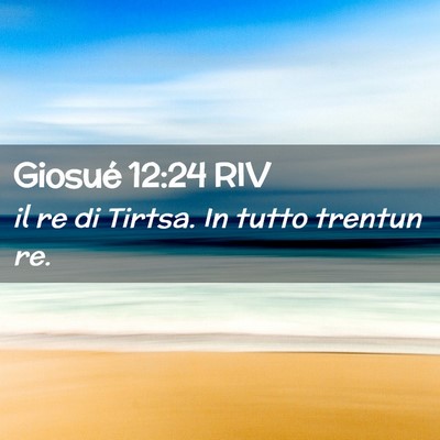 Picture 02 - Giosué 12:24 RIV - il re di Tirtsa. In tutto trentun - Bible Verse Picture