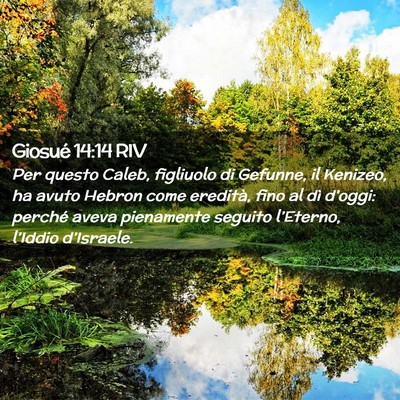 Picture 02 - Giosué 14:14 RIV - Per questo Caleb, figliuolo di Gefunne, il - Bible Verse Picture