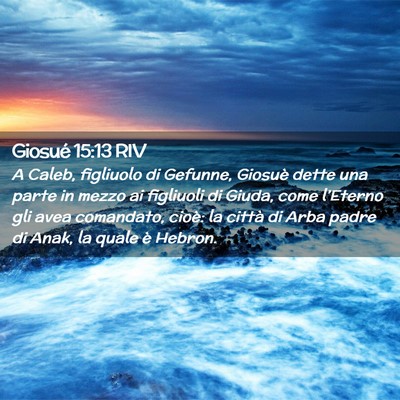 Picture 02 - Giosué 15:13 RIV - A Caleb, figliuolo di Gefunne, Giosuè dette una - Bible Verse Picture