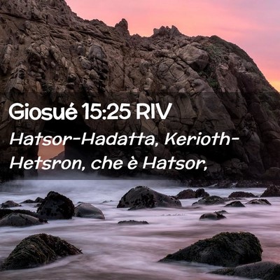 Picture 02 - Giosué 15:25 RIV - Hatsor-Hadatta, Kerioth-Hetsron, che è - Bible Verse Picture