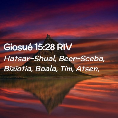 Picture 02 - Giosué 15:28 RIV - Hatsar-Shual, Beer-Sceba, Biziotia, Baala, Tim, - Bible Verse Picture