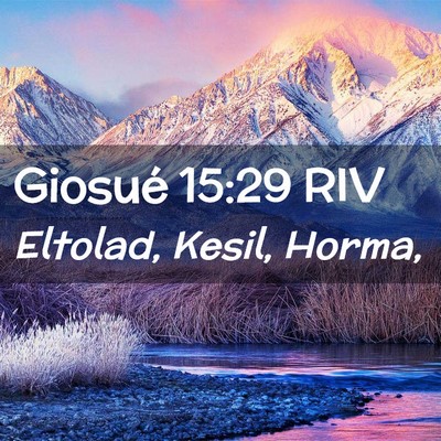 Picture 02 - Giosué 15:29 RIV - Eltolad, Kesil, - Bible Verse Picture