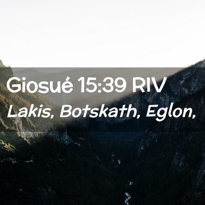 Picture 02 - Giosué 15:39 RIV - Lakis, Botskath, - Bible Verse Picture