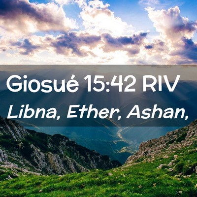 Picture 02 - Giosué 15:42 RIV - Libna, Ether, - Bible Verse Picture